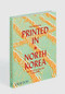 Printed in North Korea: The Art of Everyday Life in the DPRK by Nick Bonner, 9780714879239