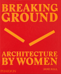 Breaking Ground (Architecture by Women) by Jane Hall, 9780714879277
