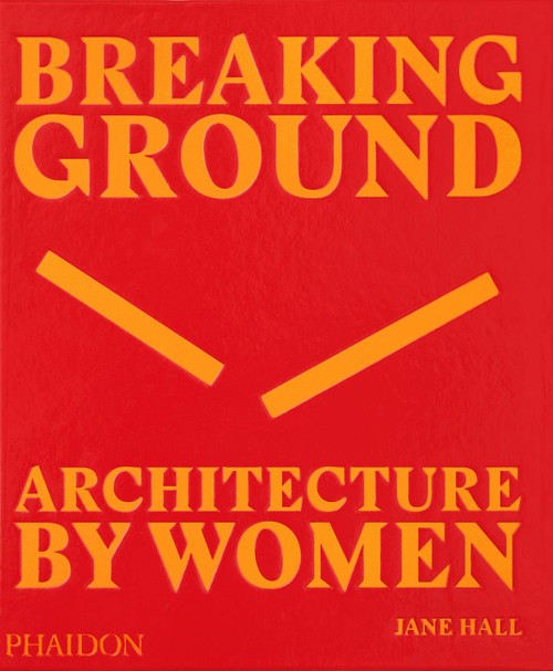 Breaking Ground (Architecture by Women) by Jane Hall, 9780714879277