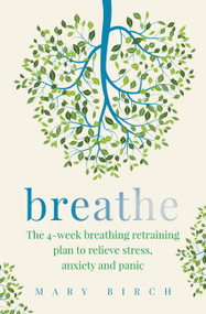 Breathe (The 4-week breathing retraining plan to relieve stress, anxiety and panic) by Mary Birch, 9780733641510