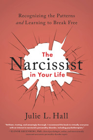 The Narcissist in Your Life (Recognizing the Patterns and Learning to Break Free) by Julie L. Hall, 9780738285771