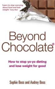 Beyond Chocolate (How to stop yo-yo dieting and lose weight for good) by Audrey Boss, Sophie Boss, 9780749927080