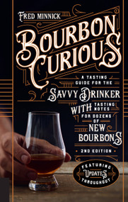 Bourbon Curious (A Tasting Guide for the Savvy Drinker with Tasting Notes for Dozens of New Bourbons) by Fred Minnick, 9780760364901