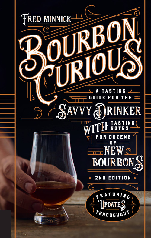Bourbon Curious (A Tasting Guide for the Savvy Drinker with Tasting Notes for Dozens of New Bourbons) by Fred Minnick, 9780760364901