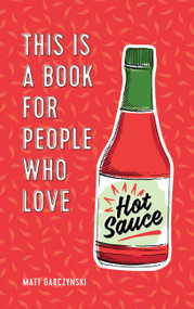 This Is a Book for People Who Love Hot Sauce by Matt Garczynski, May van Millingen, 9780762467709