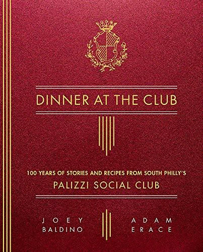 Dinner at the Club (100 Years of Stories and Recipes from South Philly's Palizzi Social Club) by Joey Baldino, Adam Erace, 9780762493869