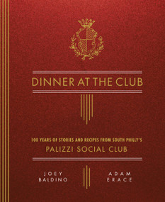 Dinner at the Club (100 Years of Stories and Recipes from South Philly's Palizzi Social Club) by Joey Baldino, Adam Erace, 9780762493869