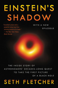 Einstein's Shadow (The Inside Story of Astronomers' Decades-Long Quest to Take the First Picture of a Black Hole) - 9780062312044 by Seth Fletcher, 9780062312044