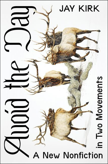 Avoid the Day (A New Nonfiction in Two Movements) by Jay Kirk, 9780062356178