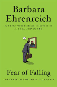Fear of Falling (The Inner Life of the Middle Class) by Barbara Ehrenreich, 9781455543755