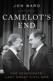 Camelot's End (The Democrats' Last Great Civil War) - 9781455591398 by Jon Ward, 9781455591398