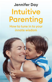 Intuitive Parenting (How to tune in to your innate wisdom) by Jennifer Day, 9781472142184