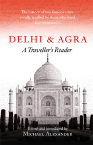 Delhi and Agra: A Traveller's Companion by Michael Alexander, 9781472142269