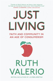 Just Living (Faith and Community in an Age of Consumerism) by Ruth Valerio, 9781473613355