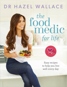 The Food Medic for Life (Easy recipes to help you live well every day) by Dr. Hazel Wallace, 9781473650572