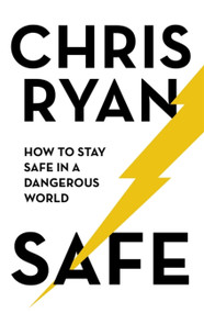 Safe (How to Stay Safe in a Dangerous World) by Chris Ryan, 9781473664364