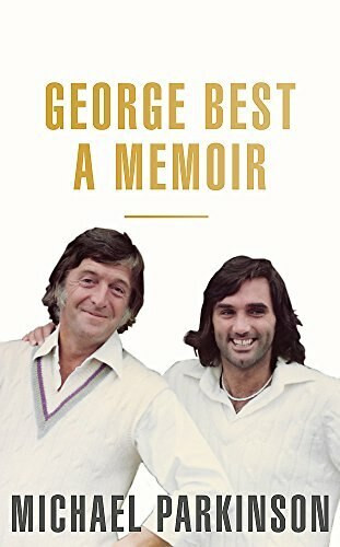 George Best (A Memoir) by Michael Parkinson, 9781473675704
