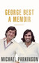 George Best (A Memoir) by Michael Parkinson, 9781473675704