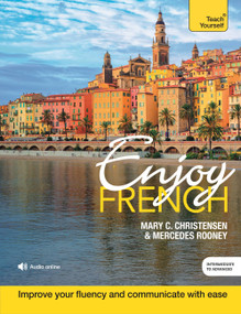 Enjoy French Intermediate to Upper Intermediate Course (Improve your fluency and communicate with ease) by Mary C. Christensen, Mercedes Rooney, 9781473684287