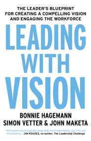 Leading With Vision (The Leader's Blueprint for Creating a Compelling Vision and Engaging the Workforce) - 9781473696068 by Bonnie Hagemann, Simon Vetter, John Maketa, 9781473696068
