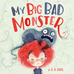 My Big Bad Monster by A. N. Kang, A. N. Kang, A. N. Kang, 9781484728826