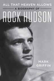 All That Heaven Allows (A Biography of Rock Hudson) - 9780062408860 by Mark Griffin, 9780062408860