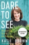 Dare to See (Discovering God in the Everyday) - 9781546017318 by Katie Brown, 9781546017318