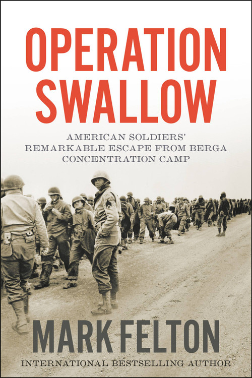 Operation Swallow (American Soldiers' Remarkable Escape from Berga Concentration Camp) by Mark Felton, 9781546076445