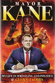 Mayor Kane (My Life in Wrestling and Liberty) by Glenn Jacobs, 9781546085362