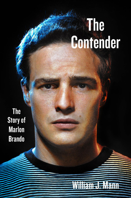 The Contender (The Story of Marlon Brando) by William J. Mann, 9780062427649