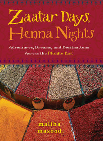 Zaatar Days, Henna Nights (Adventures, Dreams, and Destinations Across the Middle East) by Maliha Masood, 9781580051927