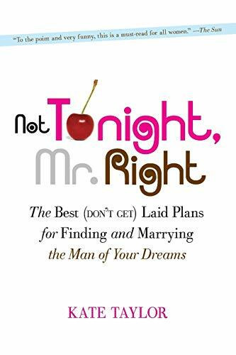 Not Tonight, Mr. Right (The Best (Don't Get) Laid Plans for Finding and Marrying the Man of Your Dreams) by Kate Taylor, 9781600940620