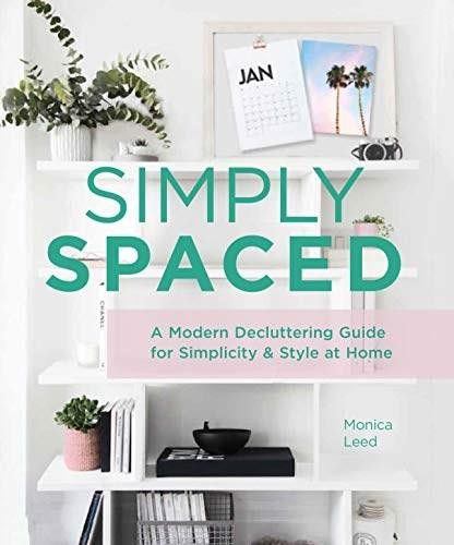 Simply Spaced (Clear the Clutter and Style Your Life) by Monica Leed, 9781631066078
