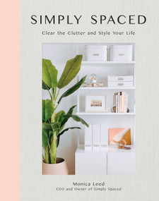 Simply Spaced (Clear the Clutter and Style Your Life) by Monica Leed, 9781631066078