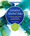Creative Alcohol Inks (A Step-by-Step Guide to Achieving Amazing Effects--Explore Painting, Pouring, Blending, Textures, and More!) by Ashley Mahlberg, 9781631597916