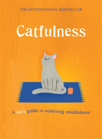 Catfulness (A Cat's Guide to Achieving Mindfulness) by A Cat, 9781635061505