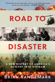 Road to Disaster (A New History of America's Descent into Vietnam) - 9780062449757 by Brian VanDeMark, 9780062449757