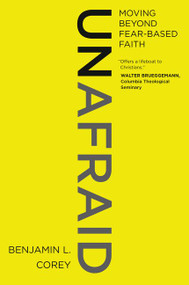 Unafraid (Moving Beyond Fear-Based Faith) - 9780062471604 by Benjamin L. Corey, 9780062471604