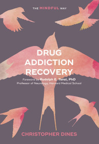Drug Addiction Recovery (The Mindful Way) by Christopher Dines, Rudolph E. Tanzi, 9781847094940