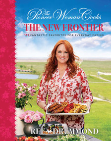 The Pioneer Woman Cooks-The New Frontier (112 Fantastic Favorites for Everyday Eating) by Ree Drummond, 9780062561374