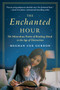 The Enchanted Hour (The Miraculous Power of Reading Aloud in the Age of Distraction) - 9780062562821 by Meghan Cox Gurdon, 9780062562821