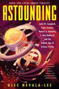 Astounding (John W. Campbell, Isaac Asimov, Robert A. Heinlein, L. Ron Hubbard, and the Golden Age of Science Fiction) - 9780062571953 by Alec Nevala-Lee, 9780062571953