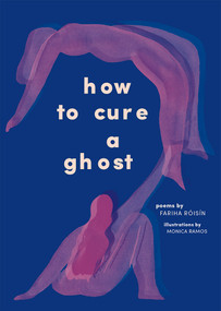 How to Cure a Ghost (Poems) by Fariha Róisín, Monica Ramos, 9781419737565