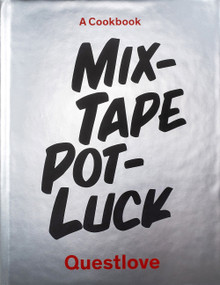 Mixtape Potluck Cookbook (A Dinner Party for Friends, Their Recipes, and the Songs They Inspire) by Questlove, Ben Greenman, Laure Schaefer, Martha Stewart, 9781419738135