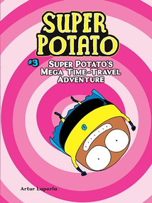 Super Potato's Mega Time-Travel Adventure (Book 3) - 9781541572874 by Artur Laperla, Artur Laperla, 9781541572874