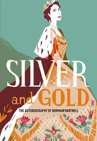Silver and Gold (The Autobiography of Norman Hartnell) by Norman Hartnell, 9781851779666