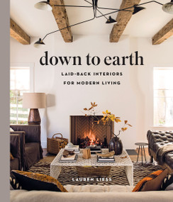 Down to Earth (Laid-back Interiors for Modern Living) by Lauren Liess, 9781419738197