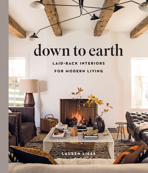 Down to Earth (Laid-back Interiors for Modern Living) by Lauren Liess, 9781419738197
