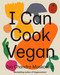 I Can Cook Vegan (A Plant-Based Cookbook) by Isa Chandra Moskowitz, 9781419732416