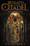 Beneath the Citadel - 9781419736964 by Destiny Soria, 9781419736964